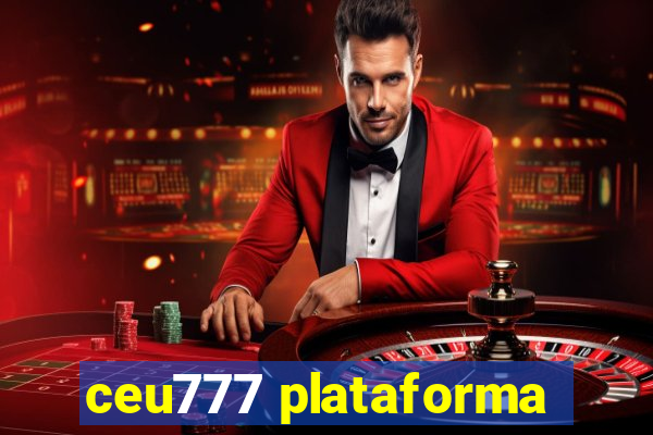 ceu777 plataforma